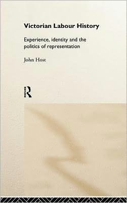 Victorian Labour History: Experience, Identity and the Politics of Representation