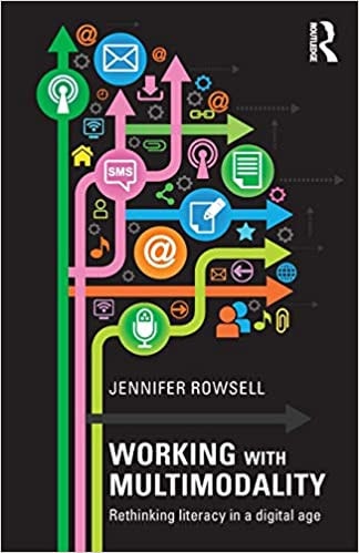 Working with Multimodality: Rethinking Literacy in a Digital Age