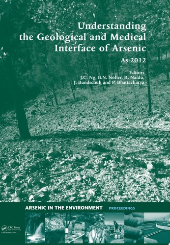 Understanding the Geological and Medical Interface of Arsenic: Proceedings of the 4th International Congress on Arsenic in the Environment