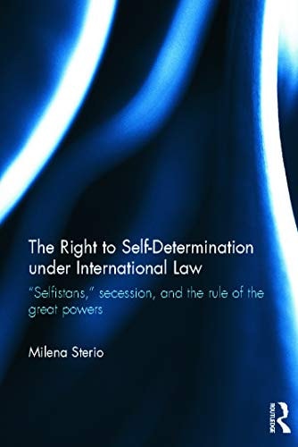 The Right to Self-Determination Under International Law: "Selfistans", Secession and the Great Powers' Rule