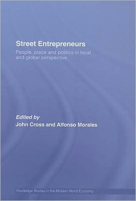 Street Entrepreneurs: People, Place and Politics in Local and Global Perspective