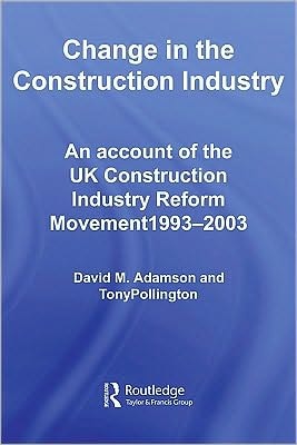 Change in the Construction Industry: An Account of the UK Construction Industry Reform Movement 1993-2003