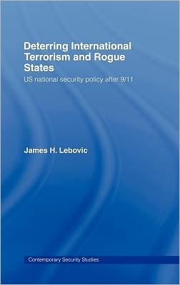 Deterring International Terrorism and Rogue States: US National Security Policy After 9/11