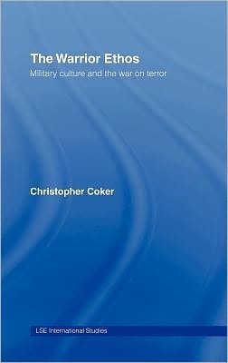 The Warrior Ethos: Military Culture and the War on Terror