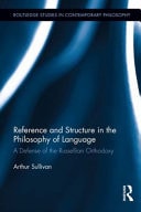 Routledge Studies in Contemporary Philosophy : Reference and Structure in the Philosophy of Language: a Defense of the Russellian Orthodoxy