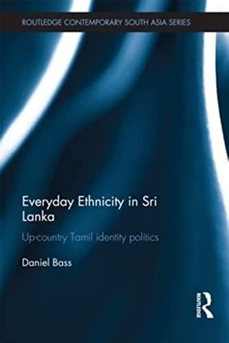 Everyday Ethnicity in Sri Lanka: Up-Country Tamil Identity Politics
