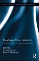 Knowledge, Virtue, and Action: Putting Epistemic Virtues to Work