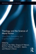 Theology and the Science of Moral Action Virtue Ethics, Exemplarity, and Cognitive Neuroscience