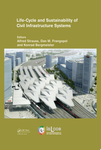 Life-Cycle and Sustainability of Civil Infrastructure Systems: Proceedings of the Third International Symposium on Life-Cycle Civil Engineering