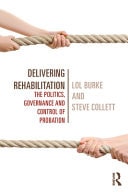 Delivering Rehabilitation: The Politics, Governance and Control of Probation