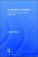 Journalism in Context: Practice and Theory for the Digital Age