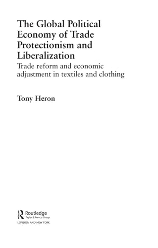 The Global Political Economy of Trade Protectionism and Liberalisation: Trade Reform and Economic Adjustment in Textiles and Clothing