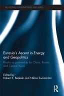 Eurasia's Ascent in Energy and Geopolitics: Rivalry or Partnership for China, Russia and Central Asia?