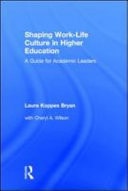 Shaping Work-Life Culture in Higher Education: A Guide for Academic Leaders