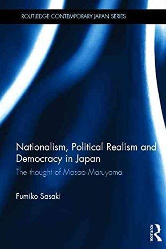 Nationalism, Political Realism and Democracy in Japan: The Thought of Masao Maruyama