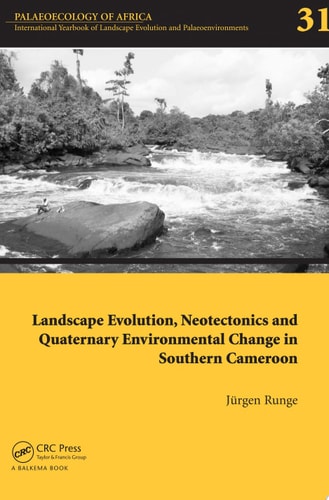 Landscape Evolution, Neotectonics and Quaternary Environmental Change in Southern Cameroon: Palaeoecology of Africa Vol. 31