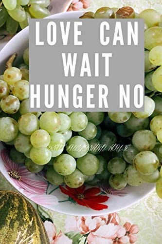 Love Can Wait Hunger No: A Notebook of Health and Positive Motivation