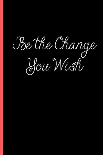 Be the Change You Wish: 120 Page Blank Lined Journal