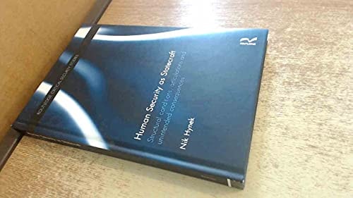 Human Security as Statecraft: Structural Conditions, Articulations and Unintended Consequences