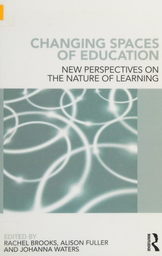 Changing Spaces of Education: New Perspectives on the Nature of Learning