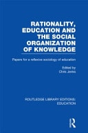 Rationality, Education and the Social Organization of Knowledge