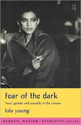 Fear of the Dark: Race, Gender and Sexuality in the Cinema