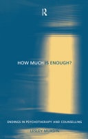How Much Is Enough?: Endings in Psychotherapy and Counselling