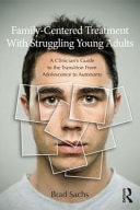 Family-Based Treatment with Struggling Young Adults: A Clinician's Guide to the Transition from Adolescence to Autonomy