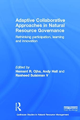Adaptive Collaborative Approaches in Natural Resource Governance: Rethinking Participation, Learning and Innovation
