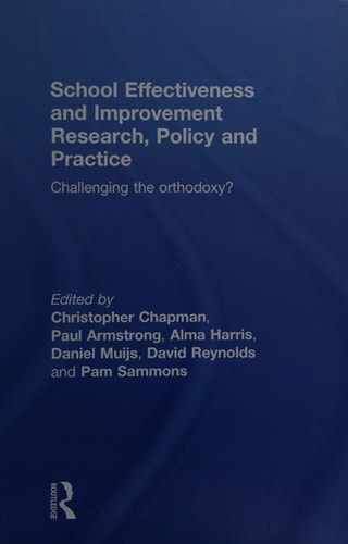 School Effectiveness and Improvement Research, Policy, and Practice: Challenging the Orthodoxy