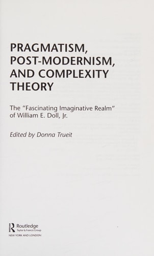 Pragmatism, Postmodernism, and Complexity Theory: The "Fascinating Imaginative Realm" of William E. Doll, Jr.