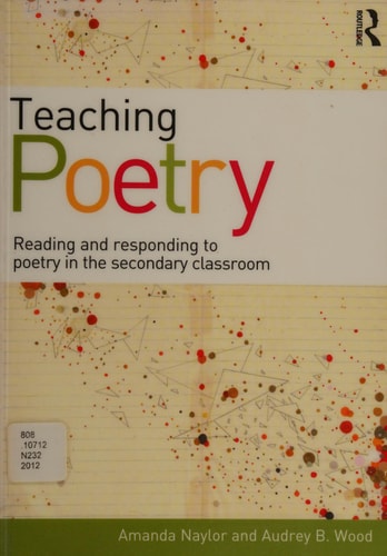 Teaching Poetry: Reading and Responding to Poetry in the Secondary Classroom