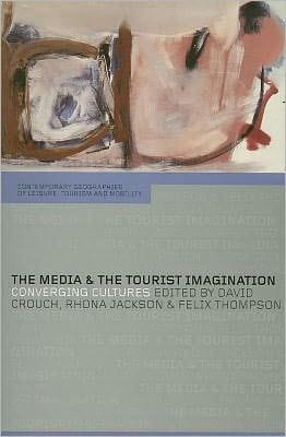Media and the Tourist Imagination: Converging Cultures