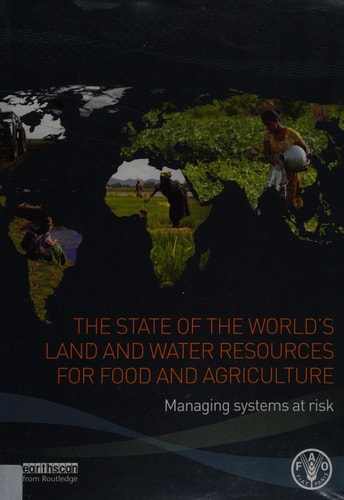 The State of the World's Land and Water Resources for Food and Agriculture: Managing Systems at Risk