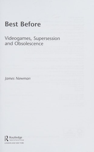 Best Before: Videogames, Supersession and Obsolescence