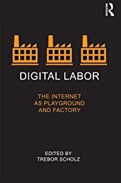 Digital Labor: The Internet as Playground and Factory