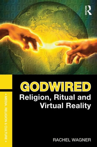 Godwired: Religion, Ritual, and Virtual Reality