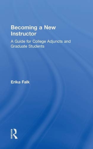Becoming a New Instructor: A Guide for College Adjuncts and Graduate Students