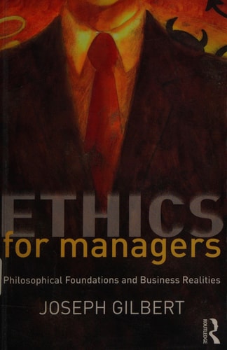 Ethics for Managers: Philosophical Foundations and Business Realities