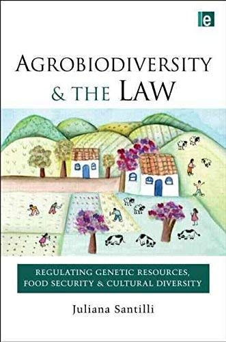 Agrobiodiversity and the Law: Regulating Genetic Resources, Food Security and Cultural Diversity