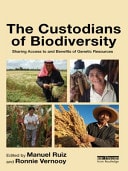 The Custodians of Biodiversity: Sharing Access and Benefits to Genetic Resources
