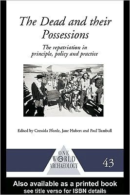 The Dead and Their Possessions: Repatriation in Principle, Policy and Practice
