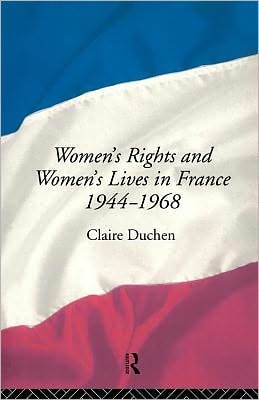 Women's Rights and Women's Lives in France 1944-1968