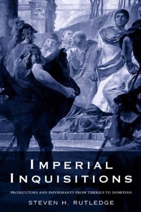 Imperial Inquisitions: Prosecutors and Informants from Tiberius to Domitian
