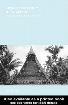 Social Complexity in the Making: A Case Study among the Arapesh of New Guinea