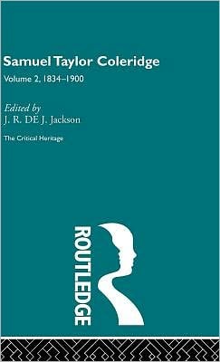 Samuel Taylor Coleridge: The Critical Heritage, Volume 2 (1834-1900)