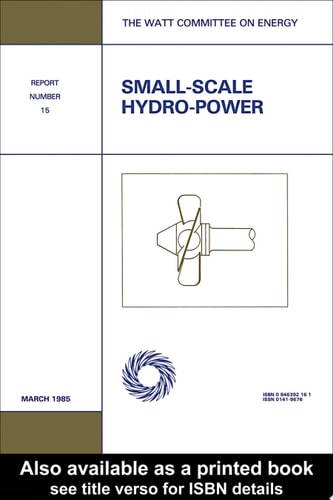 Small-scale Hydro-power: Papers Presented at the Sixteenth Consultative Council Meeting of the Watt Committee on Energy