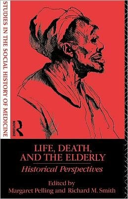 Life, Death and the Elderly: Historical Perspectives