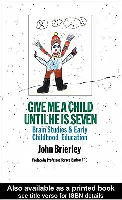 Give Me a Child until He Is Seven: Brain Studies and Early Childhood Education