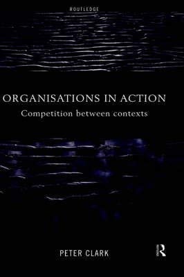 Organisations in Action: Competition Between Contexts